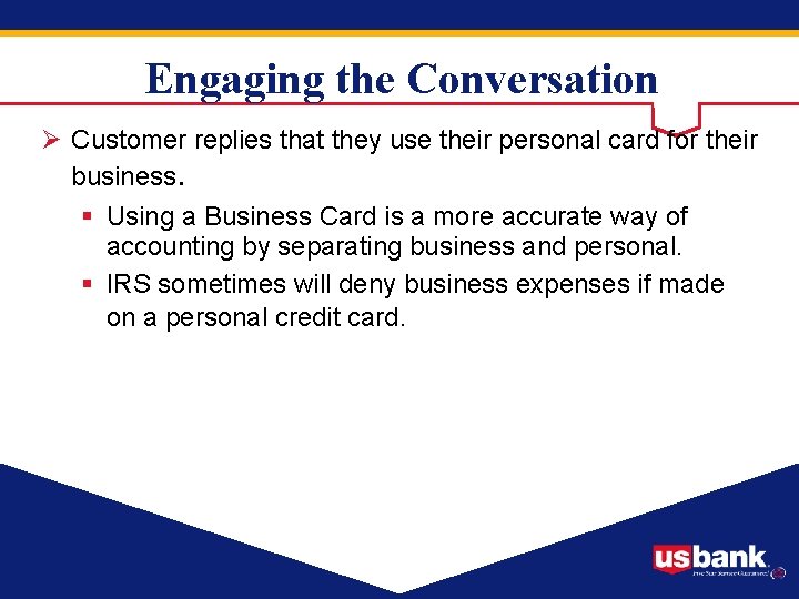 Engaging the Conversation Ø Customer replies that they use their personal card for their