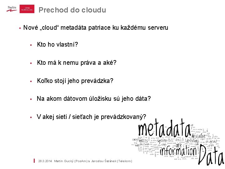 Prechod do cloudu § | Nové „cloud“ metadáta patriace ku každému serveru § Kto