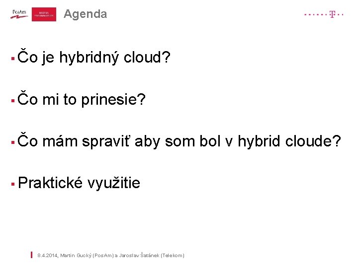 Agenda | § Čo je hybridný cloud? § Čo mi to prinesie? § Čo