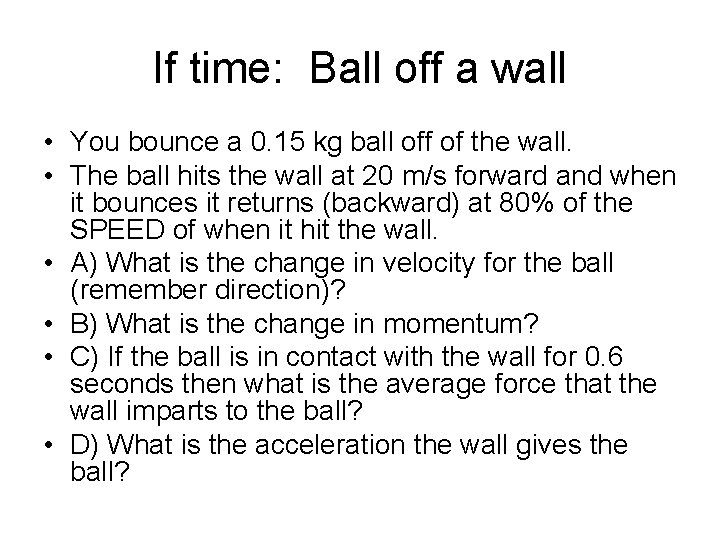If time: Ball off a wall • You bounce a 0. 15 kg ball If time: Ball off a wall • You bounce a 0. 15 kg ball