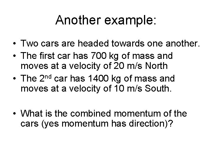 Another example: • Two cars are headed towards one another. • The first car Another example: • Two cars are headed towards one another. • The first car