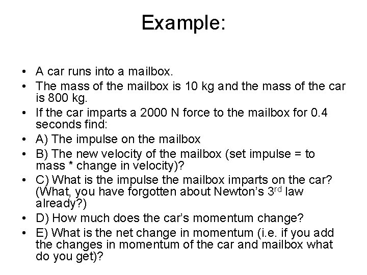 Example: • A car runs into a mailbox. • The mass of the mailbox Example: • A car runs into a mailbox. • The mass of the mailbox