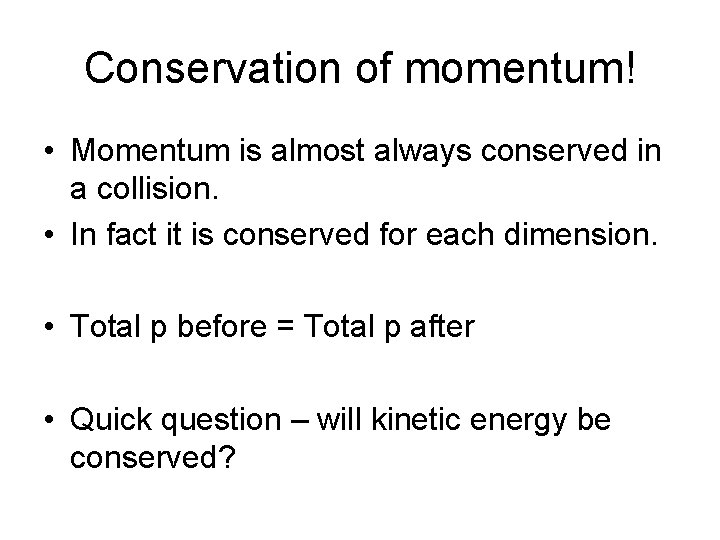 Conservation of momentum! • Momentum is almost always conserved in a collision. • In Conservation of momentum! • Momentum is almost always conserved in a collision. • In