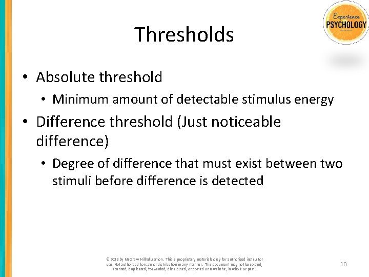 Thresholds • Absolute threshold • Minimum amount of detectable stimulus energy • Difference threshold