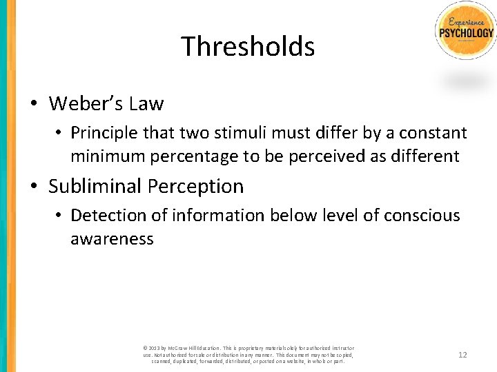 Thresholds • Weber’s Law • Principle that two stimuli must differ by a constant