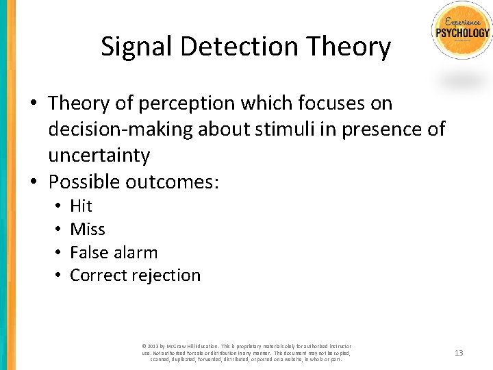 Signal Detection Theory • Theory of perception which focuses on decision-making about stimuli in