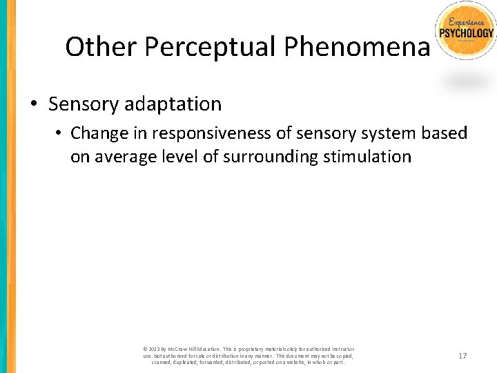 Other Perceptual Phenomena • Sensory adaptation • Change in responsiveness of sensory system based