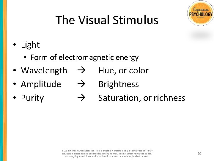 The Visual Stimulus • Light • Form of electromagnetic energy • Wavelength • Amplitude