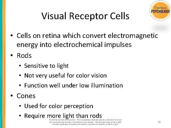 Visual Receptor Cells • Cells on retina which convert electromagnetic energy into electrochemical impulses