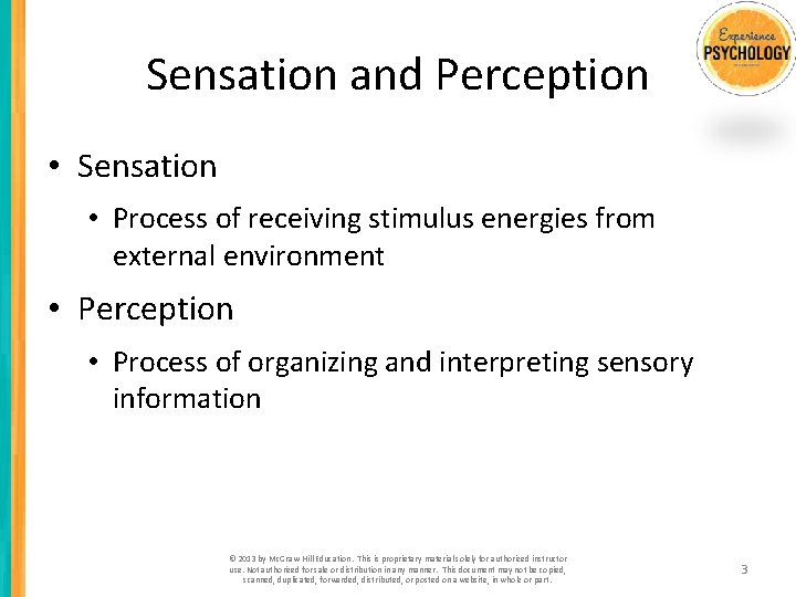 Sensation and Perception • Sensation • Process of receiving stimulus energies from external environment