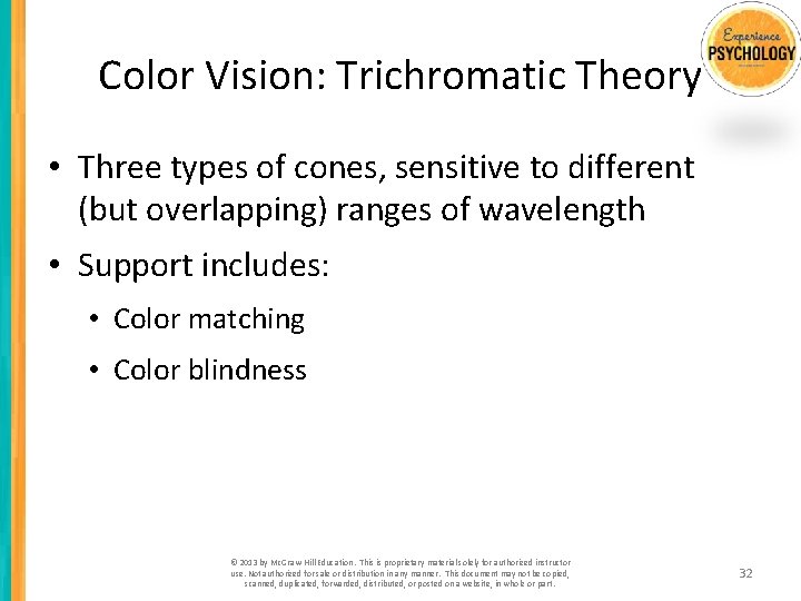 Color Vision: Trichromatic Theory • Three types of cones, sensitive to different (but overlapping)