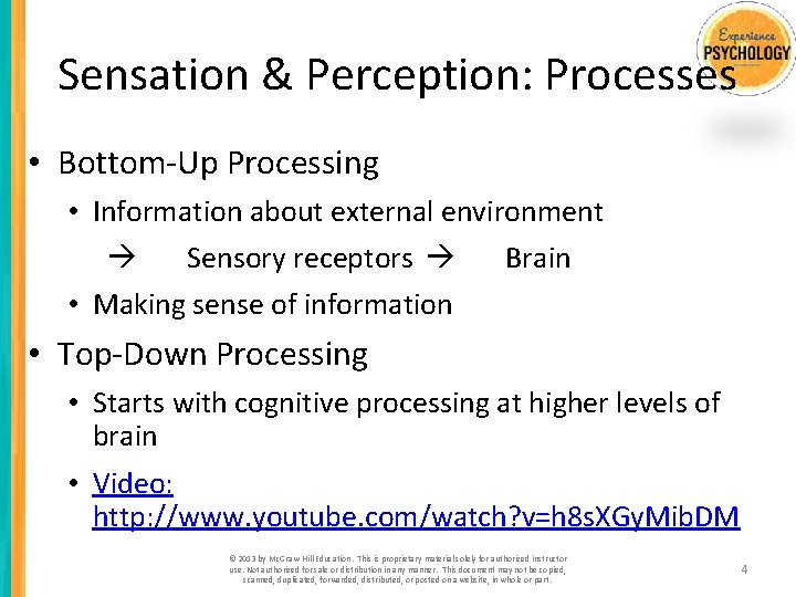 Sensation & Perception: Processes • Bottom-Up Processing • Information about external environment Sensory receptors