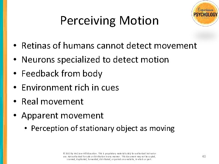 Perceiving Motion • • • Retinas of humans cannot detect movement Neurons specialized to