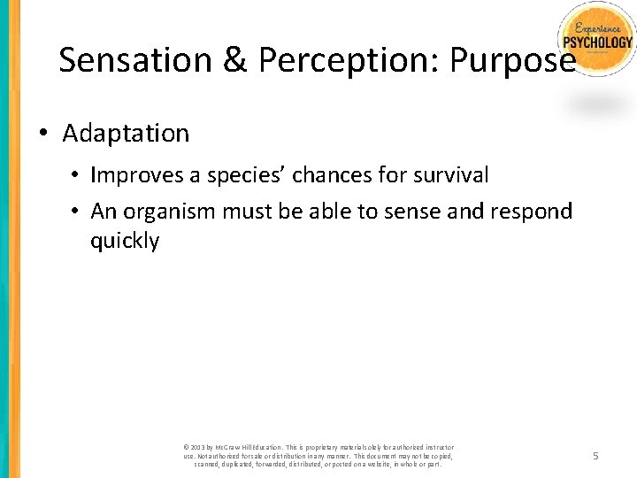 Sensation & Perception: Purpose • Adaptation • Improves a species’ chances for survival •