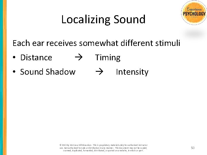 Localizing Sound Each ear receives somewhat different stimuli • Distance • Sound Shadow Timing