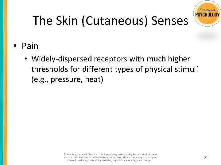 The Skin (Cutaneous) Senses • Pain • Widely-dispersed receptors with much higher thresholds for