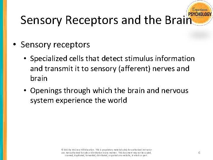 Sensory Receptors and the Brain • Sensory receptors • Specialized cells that detect stimulus