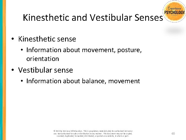 Kinesthetic and Vestibular Senses • Kinesthetic sense • Information about movement, posture, orientation •