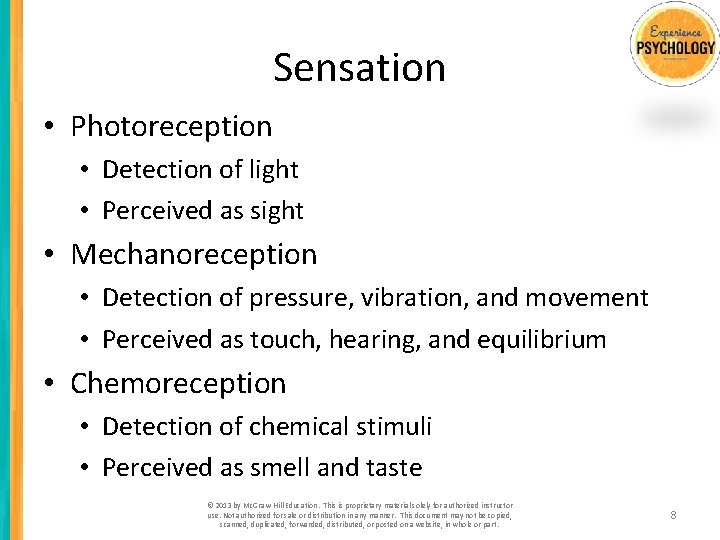 Sensation • Photoreception • Detection of light • Perceived as sight • Mechanoreception •