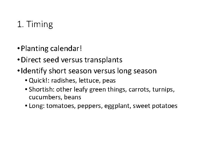 1. Timing • Planting calendar! • Direct seed versus transplants • Identify short season