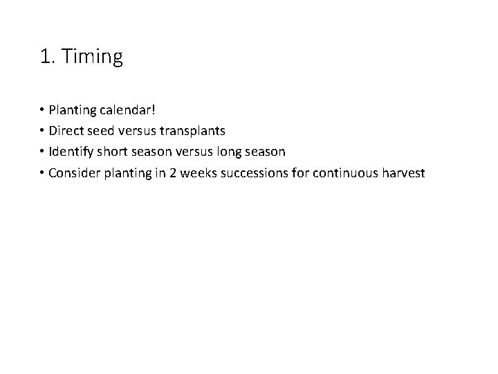 1. Timing • Planting calendar! • Direct seed versus transplants • Identify short season