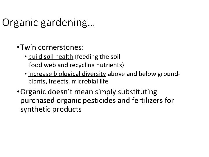 Organic gardening… • Twin cornerstones: • build soil health (feeding the soil food web