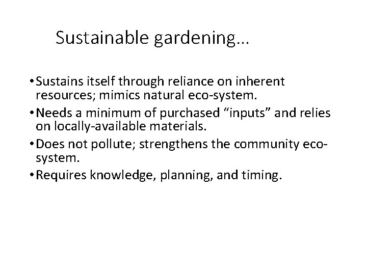 Sustainable gardening… • Sustains itself through reliance on inherent resources; mimics natural eco-system. •