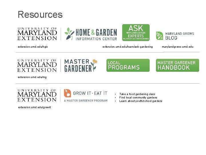 Resources extension. umd. edu/hgic extension. umd. edu/learn/ask-gardening marylandgrows. umd. edu extension. umd. edu/mg •