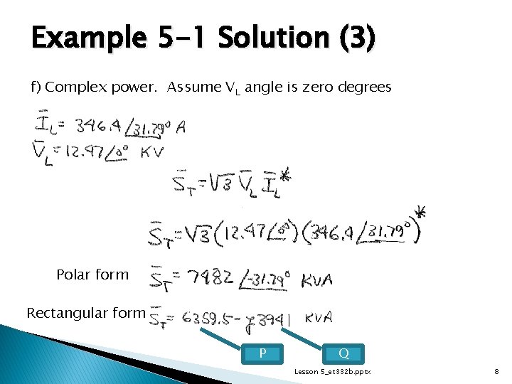 Example 5 -1 Solution (3) f) Complex power. Assume VL angle is zero degrees