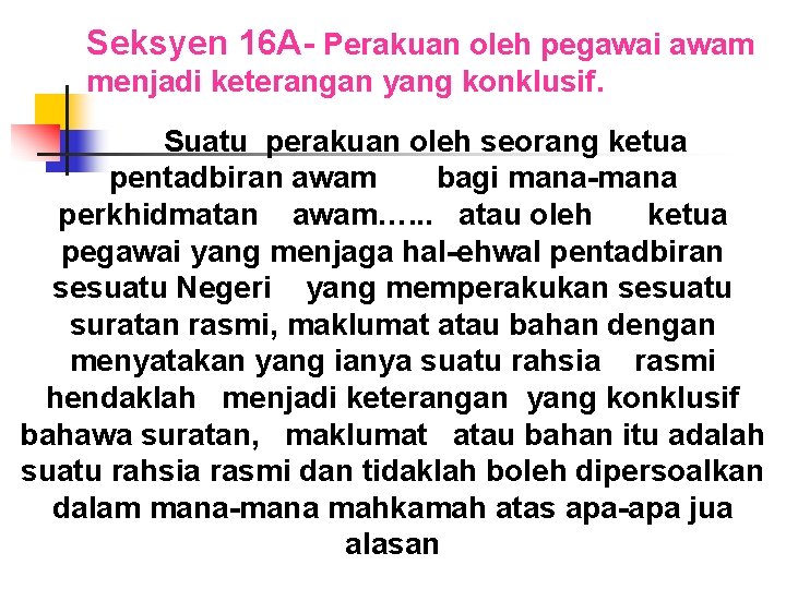 Seksyen 16 A- Perakuan oleh pegawai awam menjadi keterangan yang konklusif. Suatu perakuan oleh