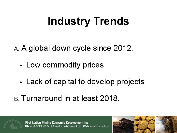 Industry Trends A. A global down cycle since 2012. • Low commodity prices •