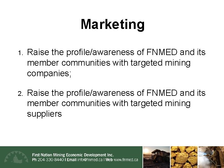 Marketing 1. Raise the profile/awareness of FNMED and its member communities with targeted mining