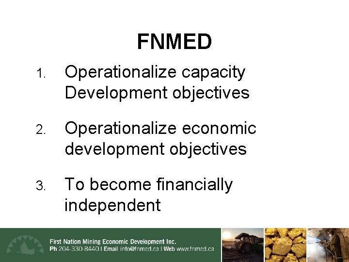 FNMED 1. Operationalize capacity Development objectives 2. Operationalize economic development objectives 3. To become
