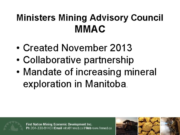Ministers Mining Advisory Council MMAC • Created November 2013 • Collaborative partnership • Mandate