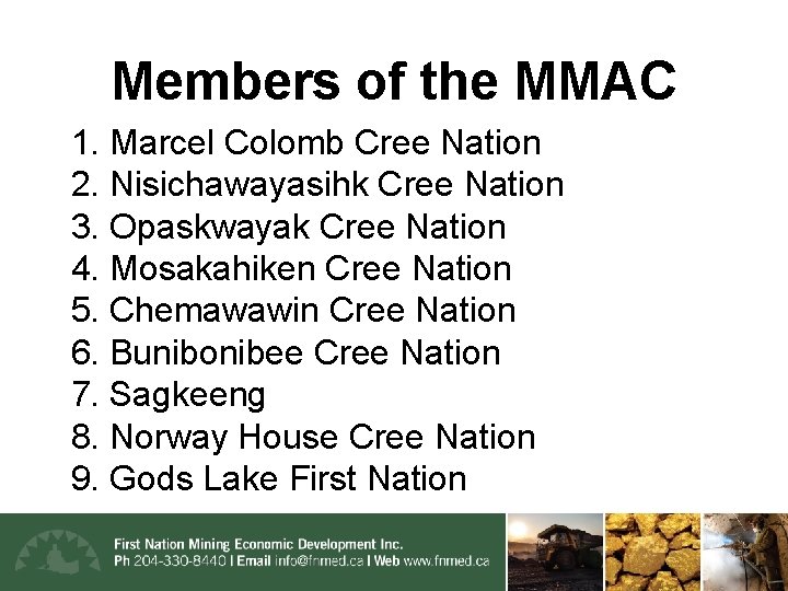 Members of the MMAC 1. Marcel Colomb Cree Nation 2. Nisichawayasihk Cree Nation 3.