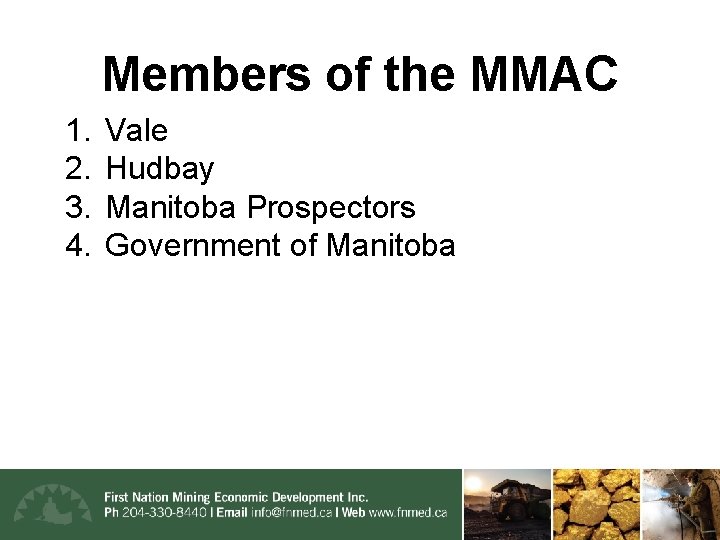Members of the MMAC 1. 2. 3. 4. Vale Hudbay Manitoba Prospectors Government of
