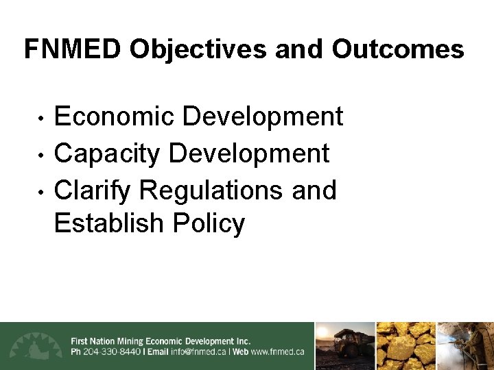 FNMED Objectives and Outcomes • • • Economic Development Capacity Development Clarify Regulations and