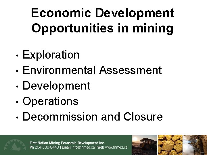 Economic Development Opportunities in mining • • • Exploration Environmental Assessment Development Operations Decommission
