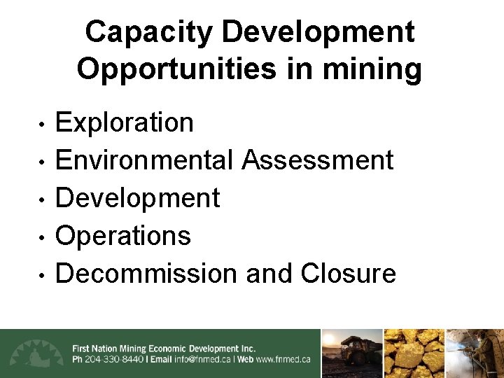 Capacity Development Opportunities in mining • • • Exploration Environmental Assessment Development Operations Decommission