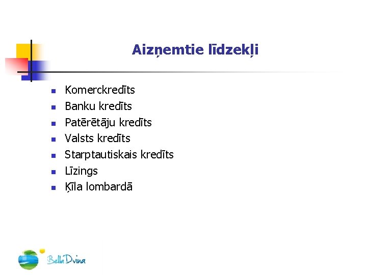 Aizņemtie līdzekļi n n n n Komerckredīts Banku kredīts Patērētāju kredīts Valsts kredīts Starptautiskais