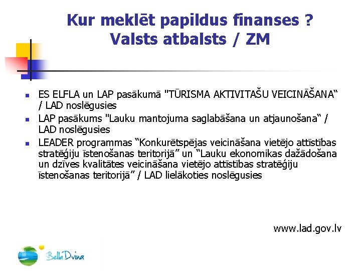 Kur meklēt papildus finanses ? Valsts atbalsts / ZM n n n ES ELFLA