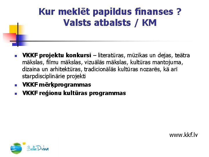 Kur meklēt papildus finanses ? Valsts atbalsts / KM n n n VKKF projektu