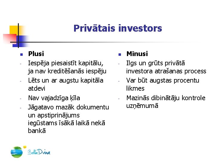 Privātais investors n - - - Plusi Iespēja piesaistīt kapitālu, ja nav kreditēšanās iespēju