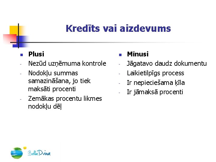 Kredīts vai aizdevums n - - Plusi Nezūd uzņēmuma kontrole Nodokļu summas samazināšana, jo