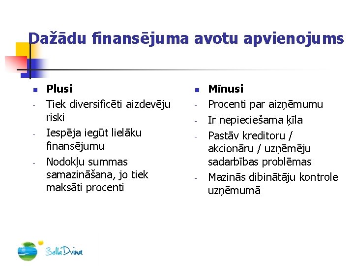 Dažādu finansējuma avotu apvienojums n - - - Plusi Tiek diversificēti aizdevēju riski Iespēja