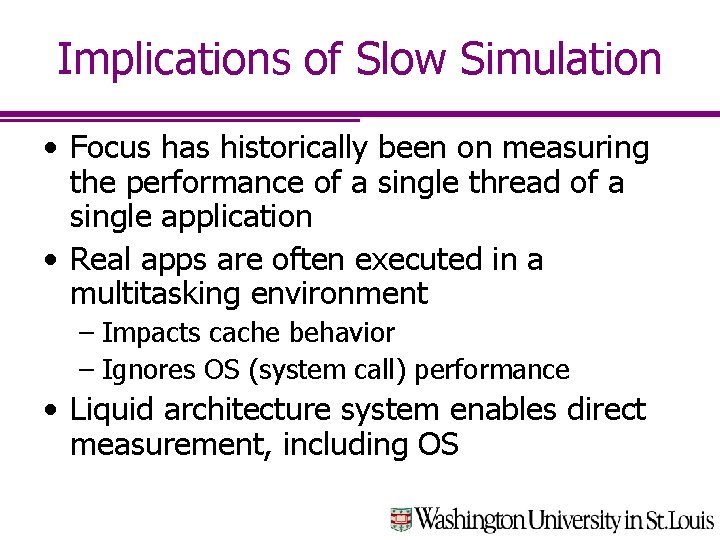 Implications of Slow Simulation • Focus has historically been on measuring the performance of