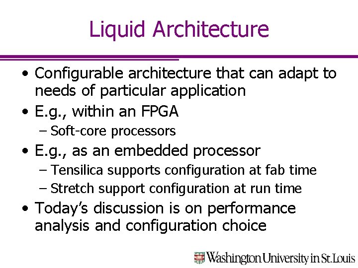Liquid Architecture • Configurable architecture that can adapt to needs of particular application •
