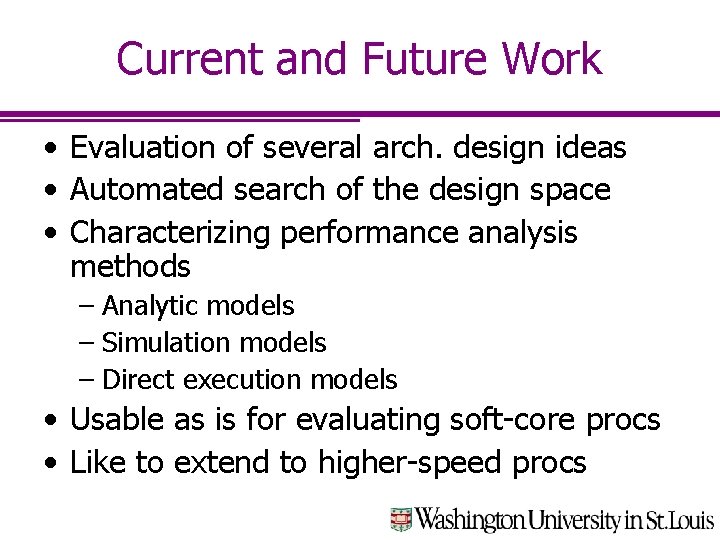 Current and Future Work • Evaluation of several arch. design ideas • Automated search