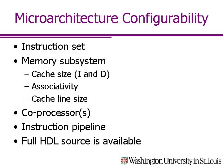 Microarchitecture Configurability • Instruction set • Memory subsystem – Cache size (I and D)