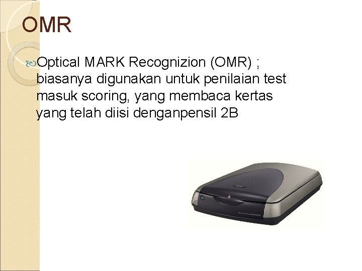 OMR Optical MARK Recognizion (OMR) ; biasanya digunakan untuk penilaian test masuk scoring, yang